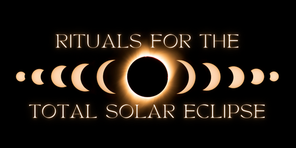 Rituals for the Solar Eclipse