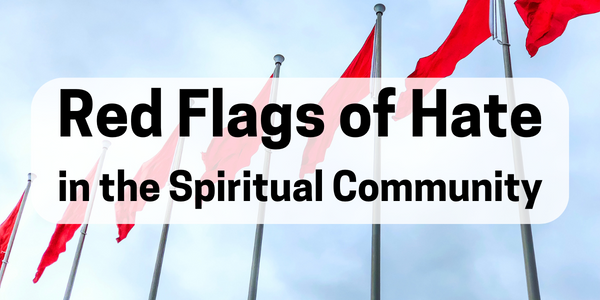 Red Flags of Hate in the Spiritual Community