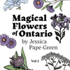 Magical Flowers of Ontario vol 1